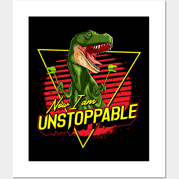 Funny Now I Am Unstoppable TRex Pun Wall Art by theperfectpresents